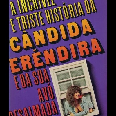 A Incrível e Triste História da Cândida Eréndira e da Sua Avó Desalmada | de Gabriel García Márquez