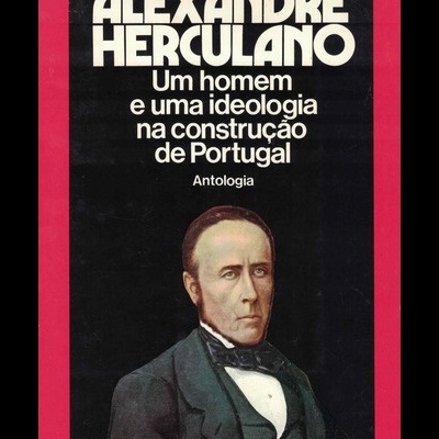 Alexandre Herculano - Um Homem e uma Ideologia na Construção de Portugal | de Cândido Beirante e Jorge Custódio
