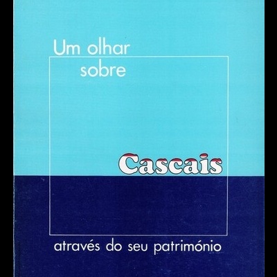 Um Olhar Sobre Cascais Através do seu Património - Volume I