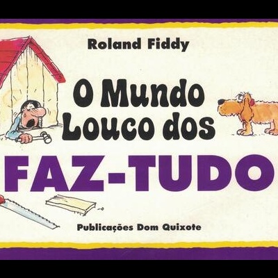 O Mundo Louco dos Faz-Tudo | de Roland Fiddy