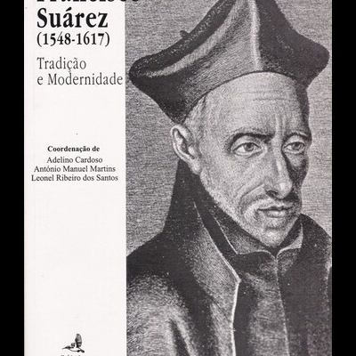 Francisco Suárez (1548-1617) - Tradição e Modernidade