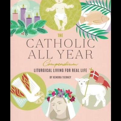 The Catholic All Year Compendium | de Kendra Tierney