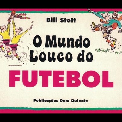 O Mundo Louco do Futebol | de Bill Stott