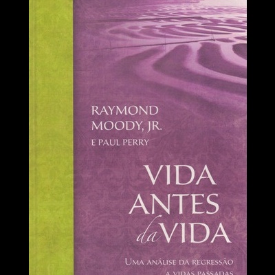 Vida Antes da Vida | de Raymond Moody, Jr. e Paul Perry