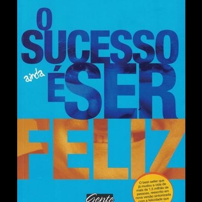 O Sucesso é Ser Feliz | de Roberto Shinyashiki