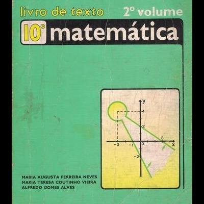 Matemática - 10.º Ano de Escolaridade - Livro de Texto - 2.º Volume | de Maria Augusta Ferreira Neves, Maria Teresa Coutinho Vieira e Alfredo Gomes Alves