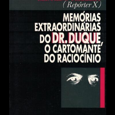 Memórias Extraordinárias do Dr. Duque, o Cartomante do Raciocínio | de Reinaldo Ferreira (Repórter X)