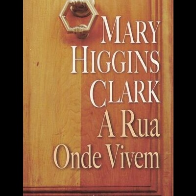A Rua Onde Vivem | de Mary Higgins Clark
