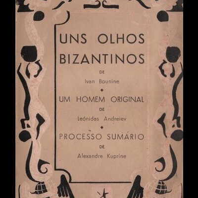 Uns Olhos Bizantinos / Um Homem Original / Processo Sumário | de Ivan Bounine / Leónidas Andreiev / Alexandre Kuprine