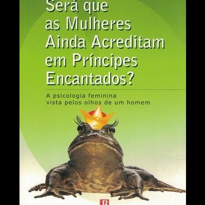 Será que as Mulheres Ainda Acreditam am Príncipes Encantados? | de Rodrigo Moita de Deus