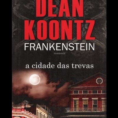 Frankenstein - A Cidade das Trevas | de Dean Koontz