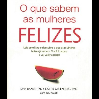 O Que Sabem as Mulheres Felizes | de Don Baker e Cathy Greenberg e Ina Yalof
