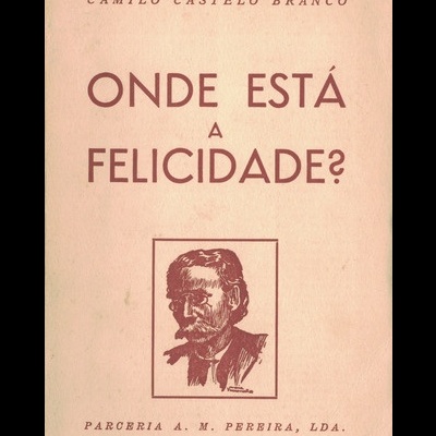 Onde Está a Felicidade? | de Camilo Castelo Branco