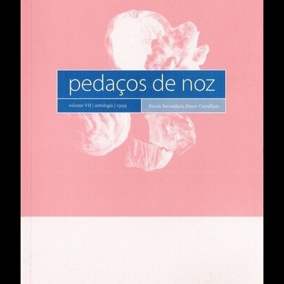 Pedaços de Noz - Volume VII - Antologia 1999 | de Alunos da Escola Secundária Stuart Carvalhais