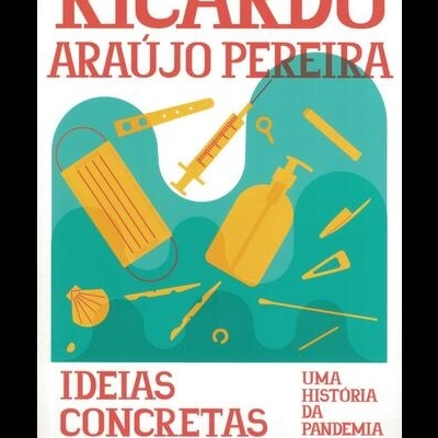Ideias Concretas Sobre Vagas: Uma História da Pandemia | de Ricardo Araújo Pereira
