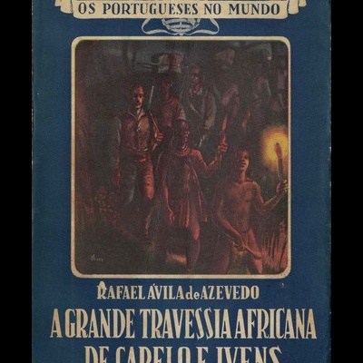 A Grande Travessia Africana de Capelo e Ivens | de Rafael Ávila de Azevedo