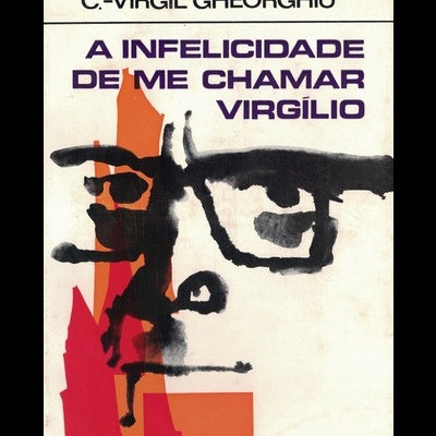 A Infelicidade de me Chamar Virgílio | de C. Virgil Gheorghiu