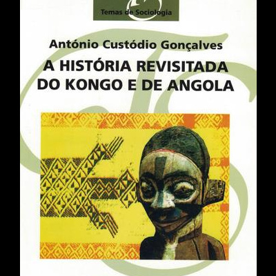 A História Revisitada do Kongo e de Angola | de António Custódio Gonçalves