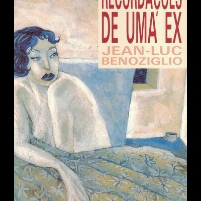 Recordações de uma Ex | de Jean-Luc Benoziglio