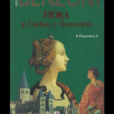 Fiora e Carlos, o Temerário | de Juliette Benzoni