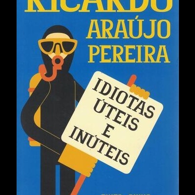 Idiotas Úteis e Inúteis | de Ricardo Araújo Pereira