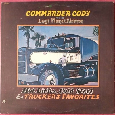 Commander Cody and his Lost Planet Airmen | Hot Licks Cold Steel & Truckers Favorites [LP]