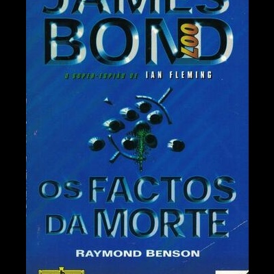 007 - Os Factos da Morte | de Raymond Benson