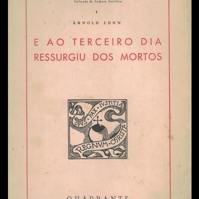 E ao Terceiro Dia Ressurgiu dos Mortos | de Arnold Lunn