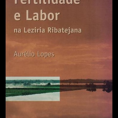 Fertilidade e Labor na Lezíria Ribatejana | de Aurélio Lopes