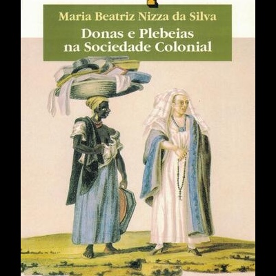 Donas e Plebeias na Sociedade Colonial | de Maria Beatriz Nizza da Silva