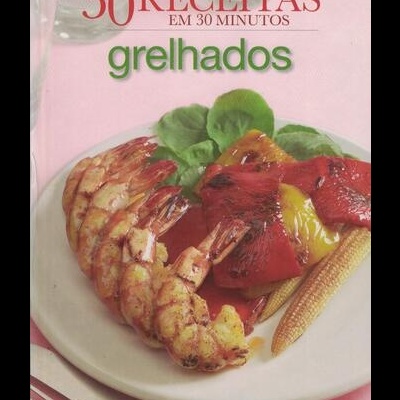 30 Receitas em 30 Minutos - Grelhados