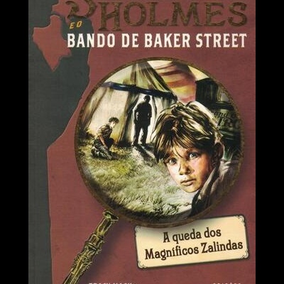 Sherlock Holmes e o Bando de Baker Street - Caso N.º 1: A Queda dos Magníficos Zalindas | de Tracy Mack e Michael Citrin