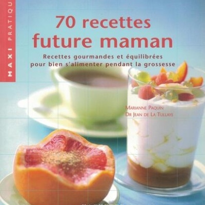 70 Recettes Future Maman | de Marianne Paquin e Jean De La Tullaye