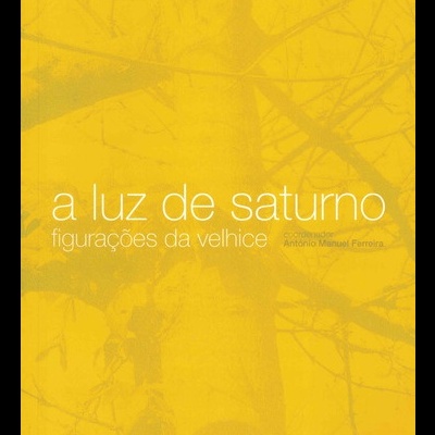 A Luz de Saturno - Figurações da velhice | de António Manuel Ferreira