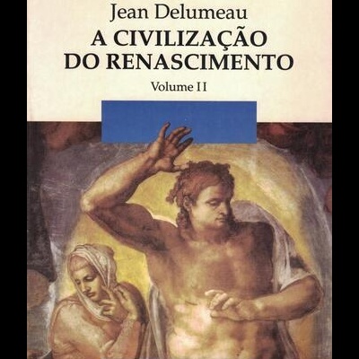 A Civilização do Renascimento - Volume II | de Jean Delumeau