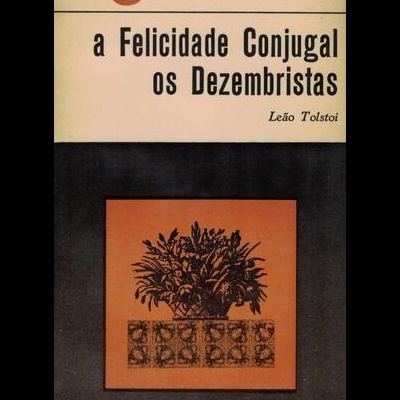A Felicidade Conjugal / Os Dezembristas | de Leão Tolstoi