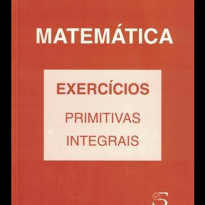 Exercícios: Primitivas e Integrais | de Manuel Alberto M. Ferreira e Isabel Amaral