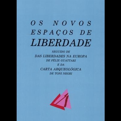 Os Novos Espaços de Liberdade | de Félix Guattari e Toni Negri