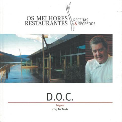 Os Melhores Restaurantes - Receitas & Segredos: D.O.C. Folgosa | de Rui Paula