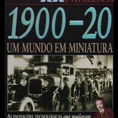 Século XX - Ciência e Tecnologia: 1900-20 - Um Mundo em Miniatura | de Steve Parker