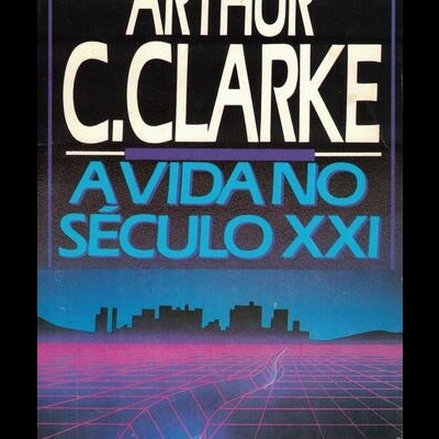 A Vida no Século XX | de Arthur C. Clarke