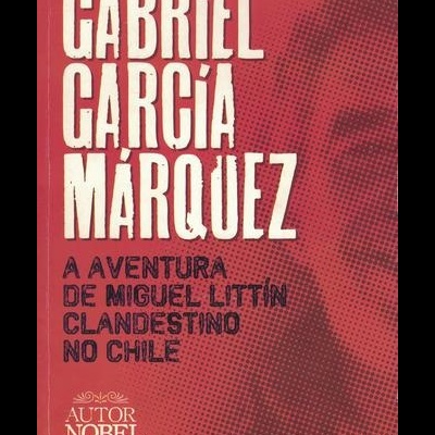 A Aventura de Miguel Littín Clandestino no Chile | de Gabriel García Márquez