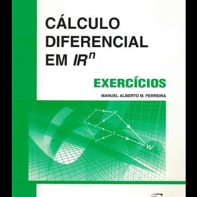 Cálculo Diferencial em IRn - Exercícios | de Manuel Alberto M. Ferreira