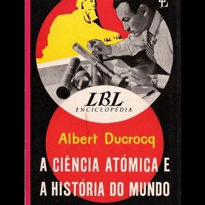 A Ciência Atómica e a História do Mundo | de Albert Ducrocq