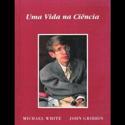 Stephen Hawking - Uma Vida na Ciência | de Michael White e John Gribbin