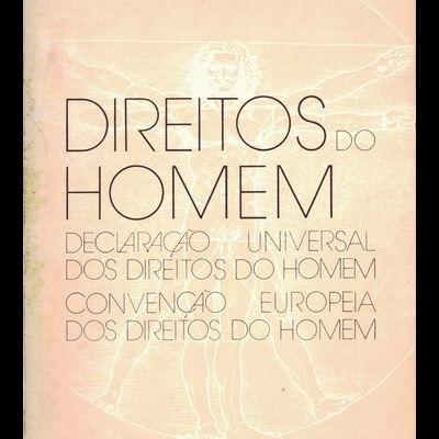 Direitos do Homem - Declaração Universal dos Direitos do Homem e Convenção Europeia dos Direitos do Homem
