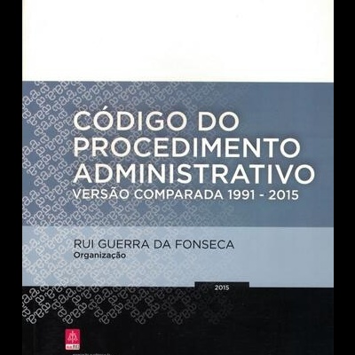 Código do Procedimento Administrativo - Versão Comparada 1991-2015 | de Rui Guerra da Fonseca