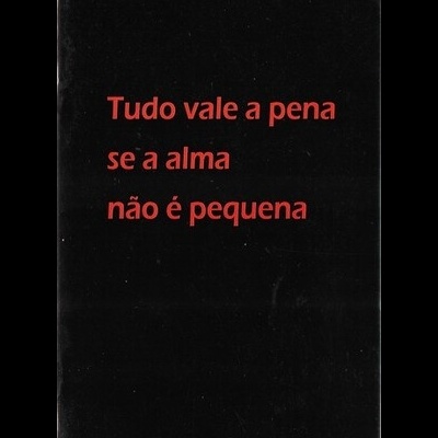 Tudo Vale a Pena se a Alma Não é Pequena | de Vários Autores
