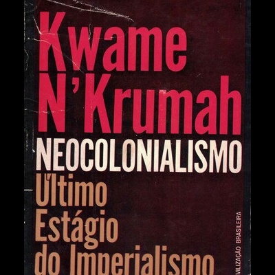 Neocolonialismo - Último Estágio do Imperialismo | de Kwame N'Krumah