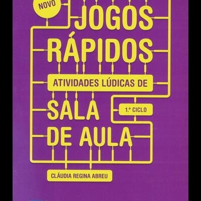 Novo Jogos Rápidos - Actividades Lúdicas de Sala de Aula 1.º Ciclo | de Cláudia Regina Abreu